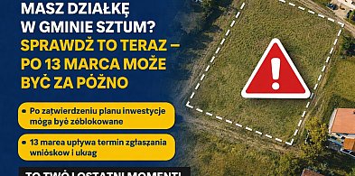 Masz działkę w gminie Sztum? Sprawdź to teraz - po 13 marca może być za późno