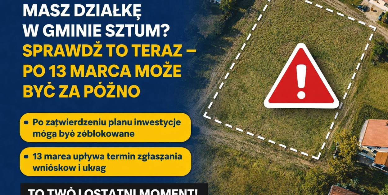 Masz działkę w gminie Sztum? Sprawdź to teraz - po 13 marca może być za późno