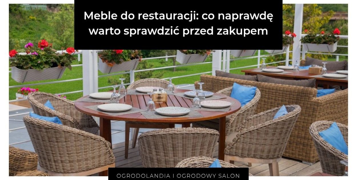 Meble do restauracji: co naprawdę warto sprawdzić przed zakupem